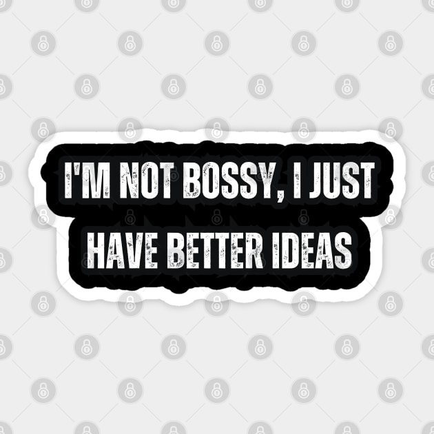 I'm not bossy, I just have better ideas Sticker by Mary_Momerwids